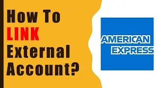 How to link an external bank account to your American Express Checking Account?