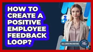 How To Create A Positive Employee Feedback Loop?