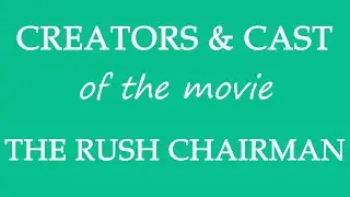 The Rush Chairman (2017) Motion Picture Cast Info