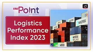 Logistics Performance Index 2023: World Bank - To The Point | Drishti IAS English