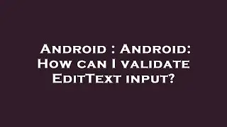 Android : Android: How can I validate EditText input?