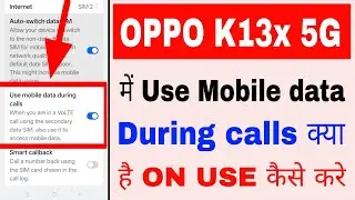 Oppo K13x 5g me use mobile data during calls on/use kaise kare।what is data during calls oppo K13x 5