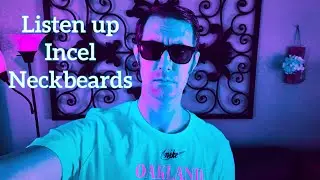 Listen up incel neckbeards&hellip;