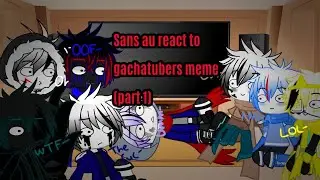 ||Sans au react to gachatubers meme||gacha club||(part 1)