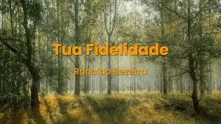 Tua Fidelidade - Ronaldo Bezerra/Marcos Witt.