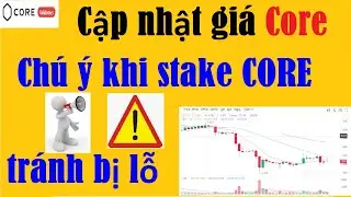 Cập nhật CORE DAO,c&oacute; n&ecirc;n stake Core lấy l&atilde;i,cần ch&uacute; &yacute; g&igrave;?