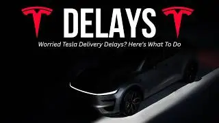 Worried Tesla Delivery Delays? Here's What To Do
