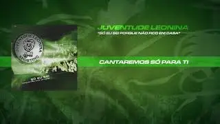 Juventude Leonina - Cantaremos Só Para Ti 