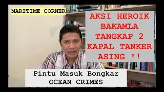 AKSI HEROIK BAKAMLA TANGKAP KAPAL TANKER ASING: Pintu Membongkar OCEAN CRIMES | MARITIME CORNER