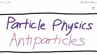 Particle Physics (Antiparticles: Anderson's discovery of the positron)
