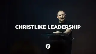 Christlike Leadership | Steve McCready