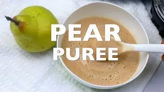 PEAR PUREE || BABY WEANING FOOD 6+ MTHS