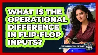 What Is The Operational Difference In Flip-Flop Inputs?
