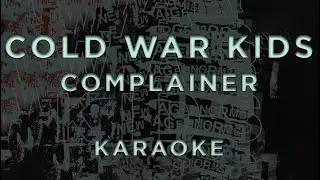 Cold War Kids - Complainer &bull; KARAOKE