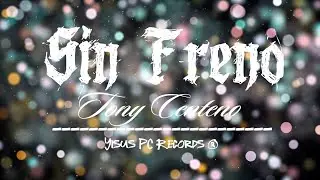 Sin Freno - Tony Centeno (Lyric Video)