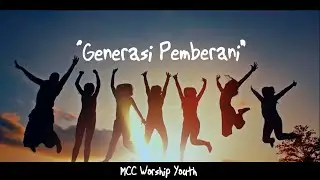 GENERASI PEMBERANI - MCC Worship Youth (Official Lyric Video)