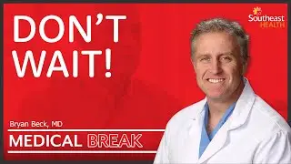 Don't Wait! (SoutheastHEALTH Medical Break)