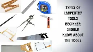 PART-1)Types Of Carpentry Tools/Carpentry Tools Name And Uses/ Beginner Should Know About The Tools