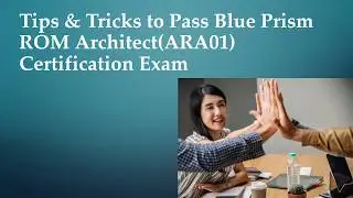 Tips & Tricks to Pass Blue Prism ROM Architect(ARA01)  Certification Exam