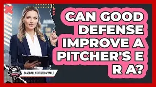 Can Good Defense Improve a Pitcher's ERA?