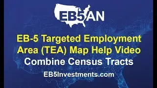 EB-5 Targeted Employment Area (TEA) Map Help Video: Combine Census Tracts