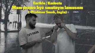 9. Enrikle/Kmieciu - Mam prawo być smutnym lamusem ft. Jagła, Profesor Smok