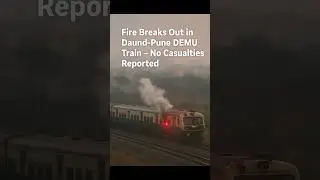 Fire Breaks Out in Daund-Pune DEMU Train Due to Short Circuit; No Casualties Reported