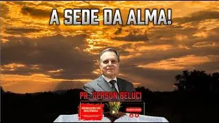 A Sede Da Alma! Pr. Gerson Beluci