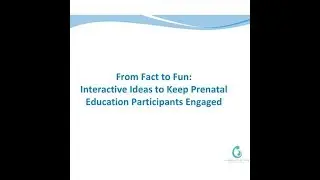 W19-E webinar: From fact to fun: Interactive ideas to keep prenatal education participants engaged