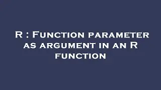 R : Function parameter as argument in an R function
