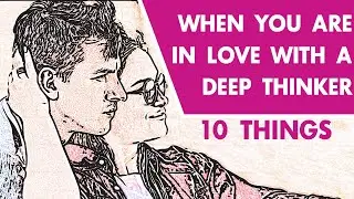 When You're In Love With A Deep Thinker: 10 Things To Know