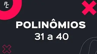 Polinômios | 31 a 40