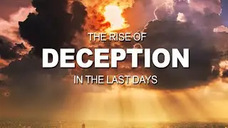 The Rise Of DECEPTION, In the Last Days