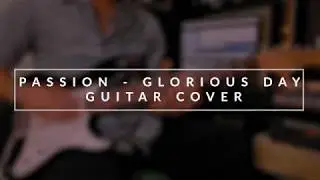 Glorious Day - Passion/Kristian Stanfill - Electric Guitar Tutorial