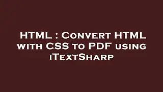 HTML : Convert HTML with CSS to PDF using iTextSharp