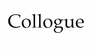 How to Pronounce Collogue