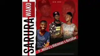 P.Millarz-_-Sarura wako Ft Didzoman &RuvaBae (Official audio)