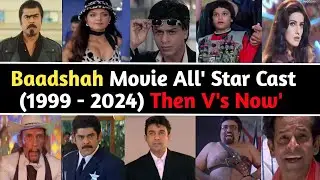 Baadshah Movie All' Star Cast (1999 - 2024) Then V's Now' Real Age Shoking Transformation 😨
