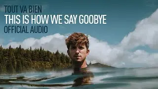 Tout Va Bien - This Is How We Say Goodbye (Official Audio)