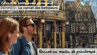 Extrait de visite audio immersive Rennes, le carnet des batisseurs