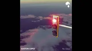 Gaston Lopez - No Ways (Original Mix)