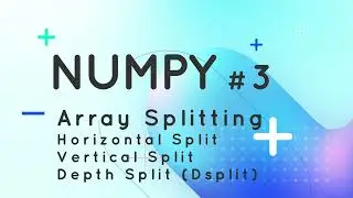 3 Numpy Array Splitting | Horizontal Split | Vertical Split | dsplit | Jupyter Notebook | Python