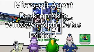 Microsoft Agent Desktop Skits - Windows AlphaBetas Edition!