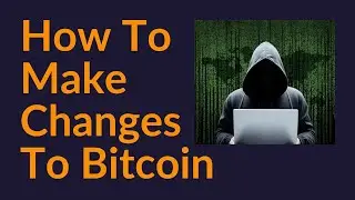 How To Make Changes To Bitcoin (Bitcoin Consensus)