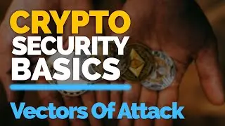 Cryptocurrency Security Basics- Vectors Of Attack!
