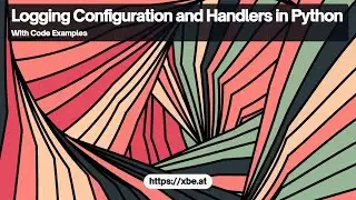 Logging Configurations and Handlers in Python: A Comprehensive Guide