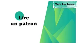Tuto les bases - Lire un patron