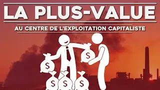 La PLUS-VALUE, L'EXPLOITATION CAPITALISTE