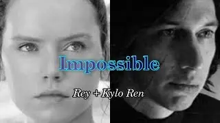 Rey + Kylo Ren/Ben Solo | Impossible (Spoilers)