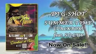 SUMMER TIME (TALKBOX) feat. S☆LUV / DJ G-SHOT